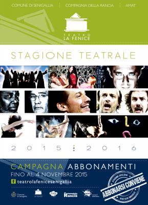 Abbonarsi Conviene! Teatro La Fenice Senigallia, stagione 2015.2016 Abbonarsi Conviene! Teatro La Fenice Senigallia, stagione 2015.2016