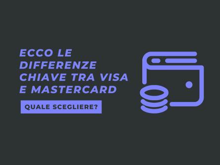 Ecco le differenze chiave tra Visa e Mastercard: quale scegliere?