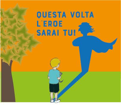 QUESTA VOLTA L'EROE SARAI TU!