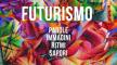 Futurismo: parole, immagini, ritmi, sapori