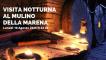 Visita Notturna Mulino della Marena